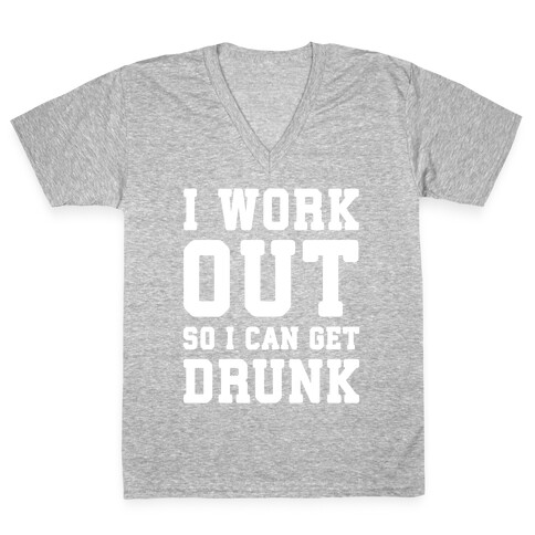 I Work Out So I Can Get Drunk V-Neck Tee Shirt