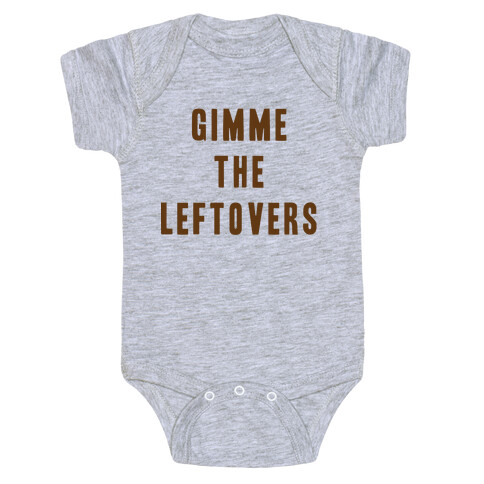 GIMME THE LEFTOVERS (THANKSGIVING) Baby One-Piece