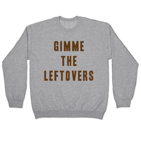 GIMME THE LEFTOVERS (THANKSGIVING) Pullover