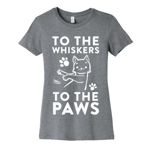 To The Whiskers. To the Paws. Womens T-Shirt