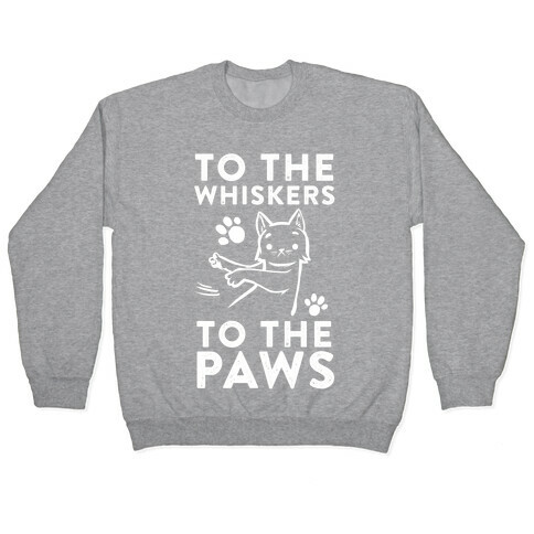 To The Whiskers. To the Paws. Pullover