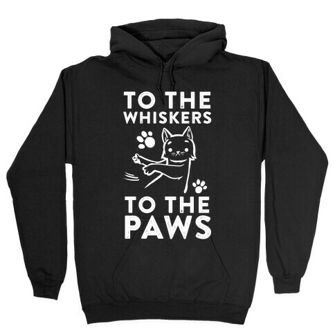 To The Whiskers. To the Paws. Hooded Sweatshirt