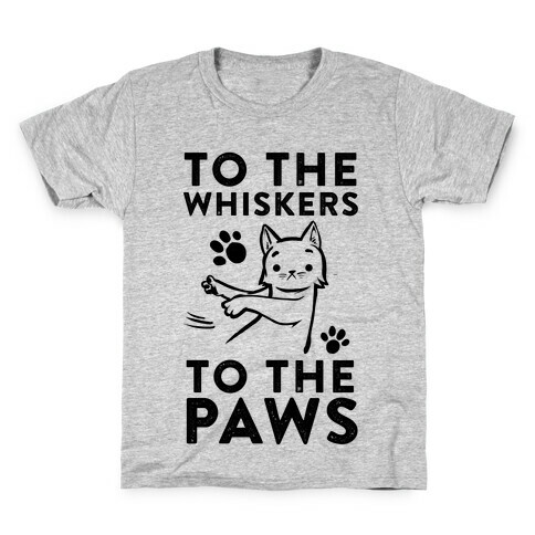 To The Whiskers. To the Paws. Kids T-Shirt