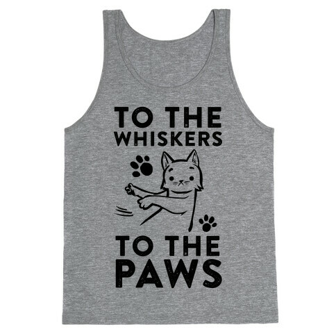 To The Whiskers. To the Paws. Tank Top