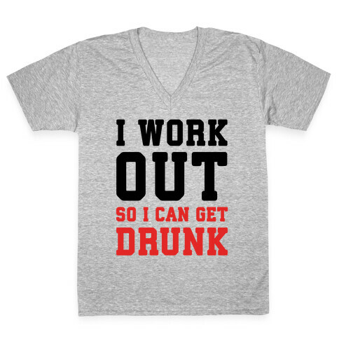 I Work Out So I Can Get Drunk V-Neck Tee Shirt