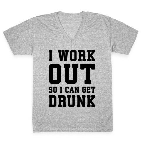 I Work Out So I Can Get Drunk V-Neck Tee Shirt