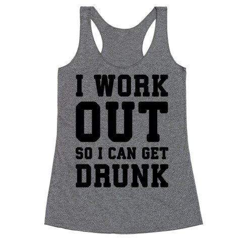 I Work Out So I Can Get Drunk Racerback Tank Top