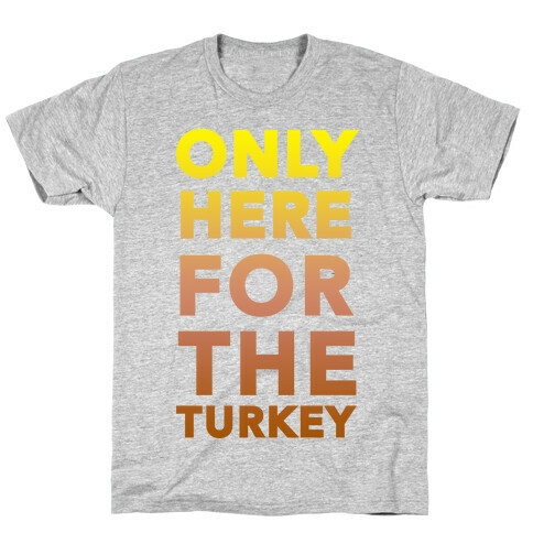 ONLY HERE FOR THE TURKEY (TANK) T-Shirt