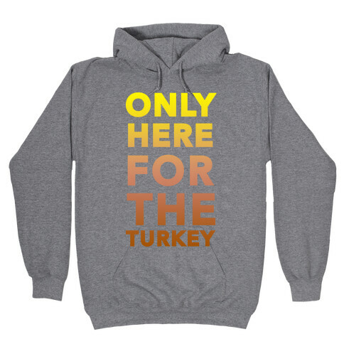 ONLY HERE FOR THE TURKEY (TANK) Hooded Sweatshirt