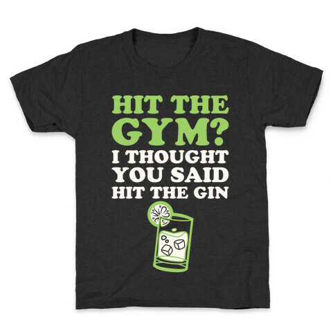 Hit The Gym? I Thought You Said Hit The Gin Kids T-Shirt