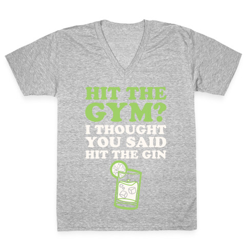 Hit The Gym? I Thought You Said Hit The Gin V-Neck Tee Shirt