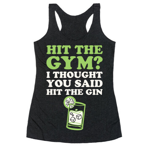 Hit The Gym? I Thought You Said Hit The Gin Racerback Tank Top