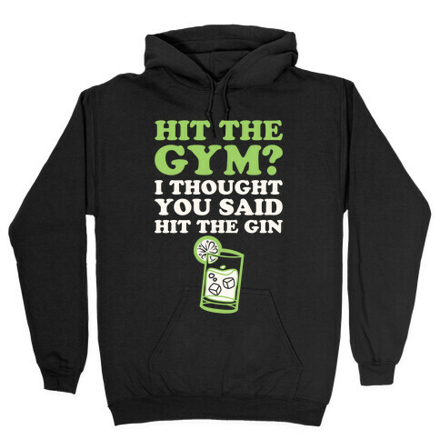 Hit The Gym? I Thought You Said Hit The Gin Hooded Sweatshirt