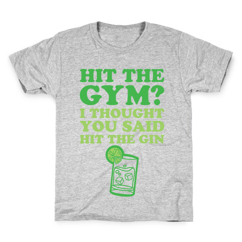 Hit The Gym? I Thought You Said Hit The Gin Kids T-Shirt