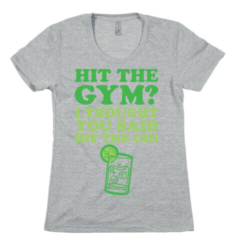 Hit The Gym? I Thought You Said Hit The Gin Womens T-Shirt