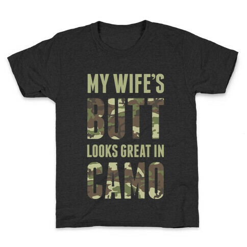 My Wife's Butt Looks Great In Camo Kids T-Shirt