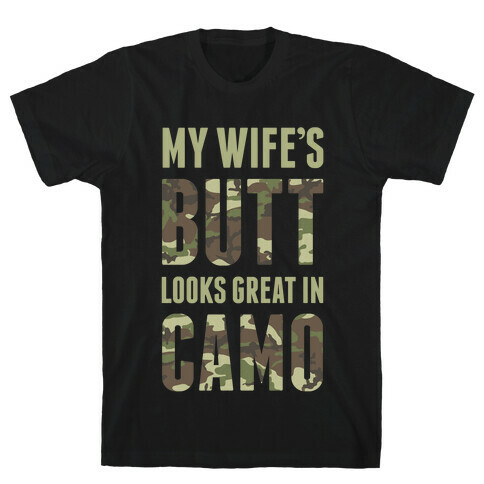 My Wife's Butt Looks Great In Camo T-Shirt