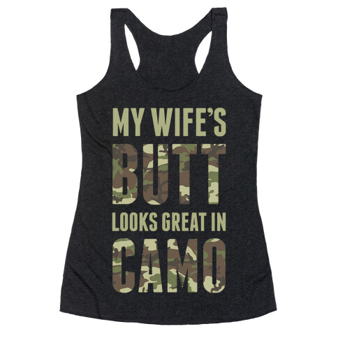 My Wife's Butt Looks Great In Camo Racerback Tank Top