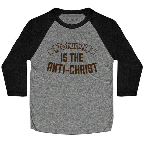 TOFURKY IS THE ANTI-CHRIST Baseball Tee