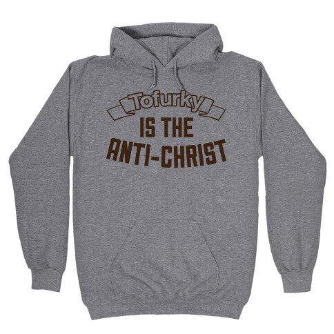 TOFURKY IS THE ANTI-CHRIST Hooded Sweatshirt