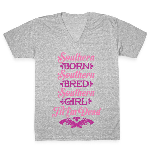 Southern Born, Southern Bred, Southern Girl 'Til I'm Dead V-Neck Tee Shirt