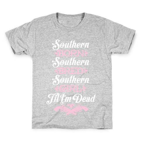 Southern Born, Southern Bred, Southern Girl 'Til I'm Dead Kids T-Shirt