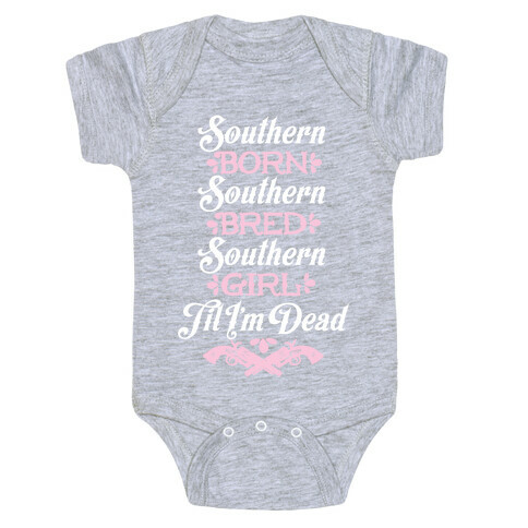 Southern Born, Southern Bred, Southern Girl 'Til I'm Dead Baby One-Piece
