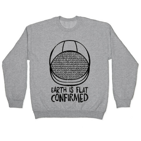 Earth Is Flat (Confirmed) Pullover
