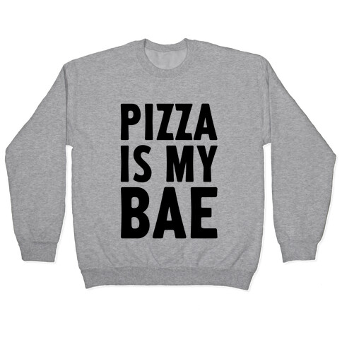 Pizza Is My Bae Pullover