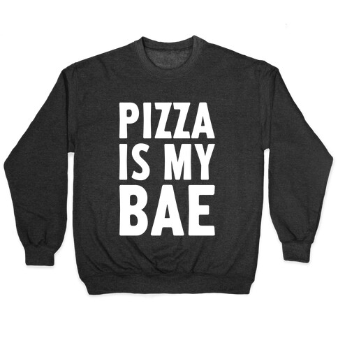 Pizza Is My Bae Pullover