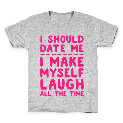 I Should Date Me- I Make Myself Laugh All the Time Kids T-Shirt
