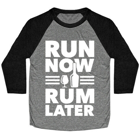 Run Now Rum Later Baseball Tee