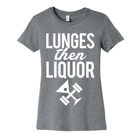 Lunges Then Liquor Womens T-Shirt