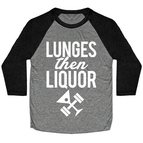 Lunges Then Liquor Baseball Tee