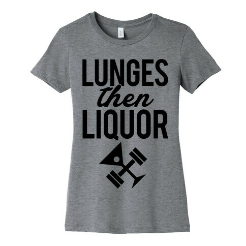 Lunges Then Liquor Womens T-Shirt