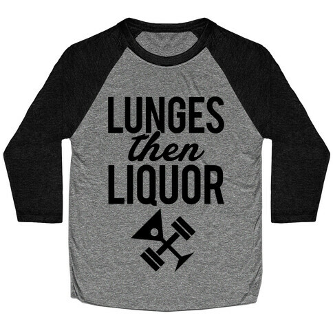 Lunges Then Liquor Baseball Tee