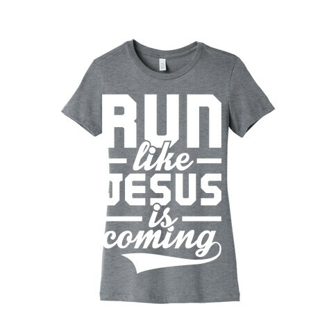 Run Like Jesus Is Coming Womens T-Shirt