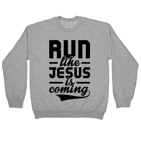Run Like Jesus Is Coming Pullover