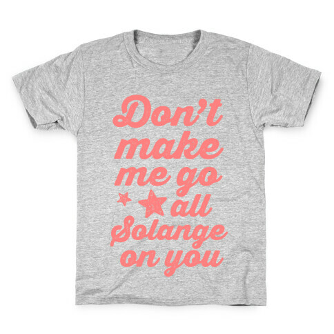 Don't Make Me Go All Solange On You Kids T-Shirt