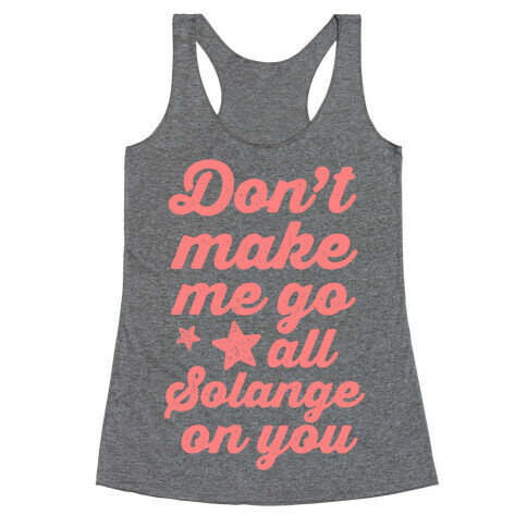 Don't Make Me Go All Solange On You Racerback Tank Top