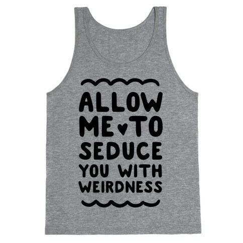 Seduce You With Weirdness Tank Top