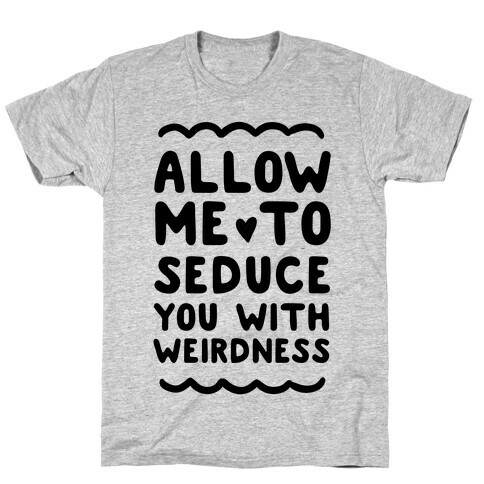 Seduce You With Weirdness T-Shirt