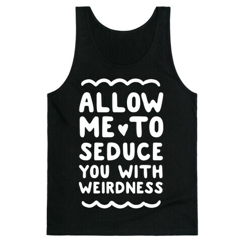 Seduce You With Weirdness Tank Top