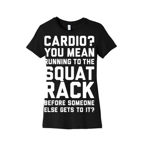 Cardio? You Mean Squats? Womens T-Shirt