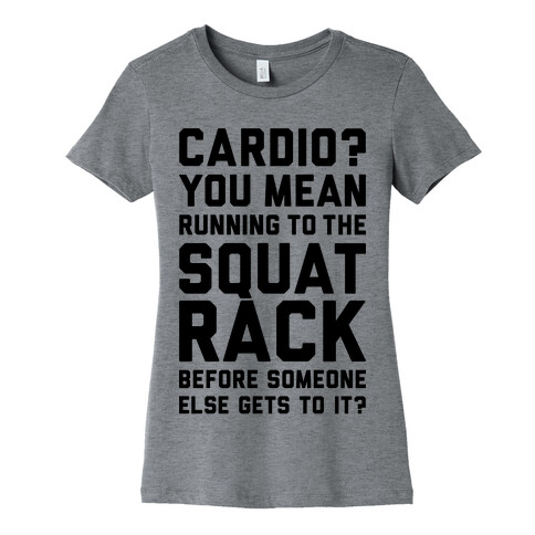 Cardio? You Mean Squats? Womens T-Shirt