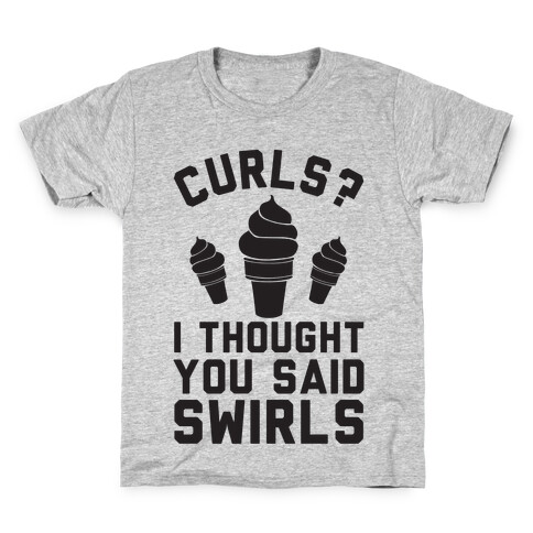 Curls? I thought you said swirls! Kids T-Shirt