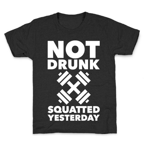 Not Drunk Squatted Yesterday Kids T-Shirt