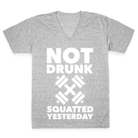 Not Drunk Squatted Yesterday V-Neck Tee Shirt