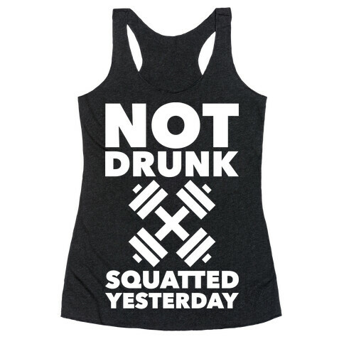 Not Drunk Squatted Yesterday Racerback Tank Top