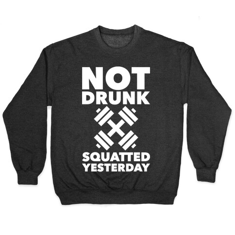 Not Drunk Squatted Yesterday Pullover